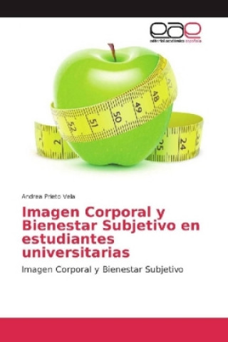 Книга Imagen Corporal y Bienestar Subjetivo en estudiantes universitarias Andrea Prieto Vela