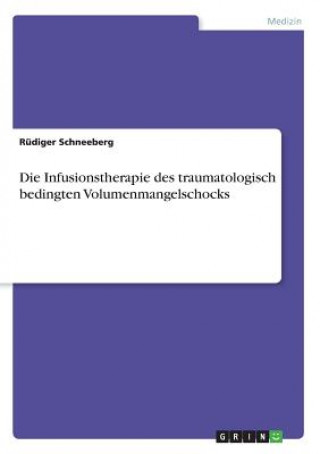 Kniha Die Infusionstherapie des traumatologisch bedingten Volumenmangelschocks Rüdiger Schneeberg