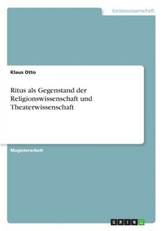 Könyv Ritus als Gegenstand der Religionswissenschaft und Theaterwissenschaft Klaus Otto