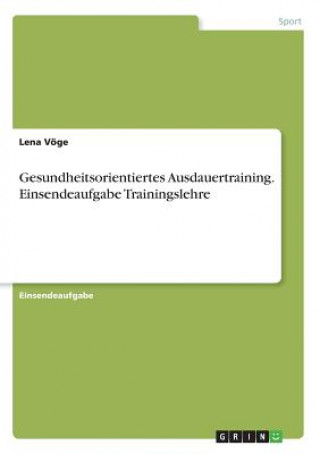 Kniha Gesundheitsorientiertes Ausdauertraining. Einsendeaufgabe Trainingslehre Lena Vöge