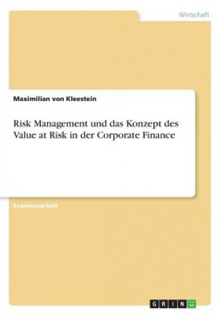 Könyv Risk Management und das Konzept des Value at Risk in der Corporate Finance Maximilian von Kleestein