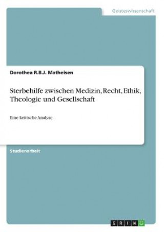 Buch Sterbehilfe zwischen Medizin, Recht, Ethik, Theologie und Gesellschaft Dorothea R. B. J. Matheisen