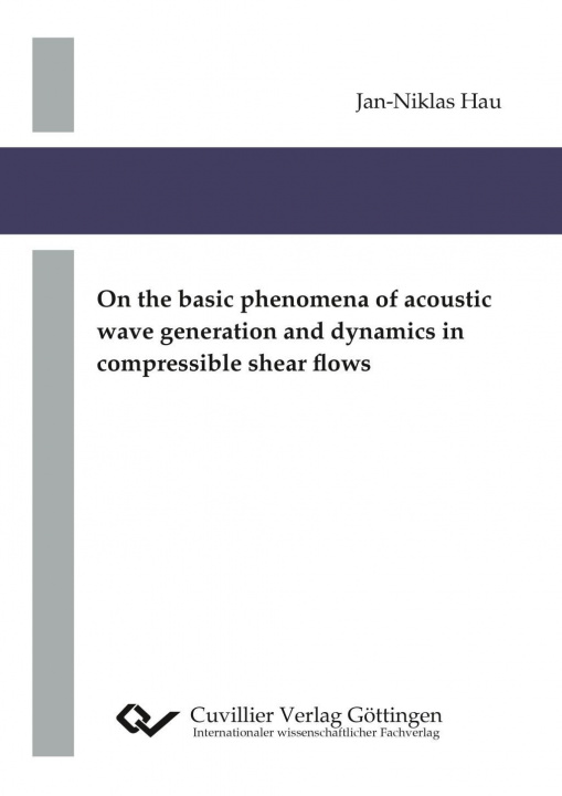 Kniha On the basic phenomena of acoustic wave generation and dynamics in compressible shear flows Jan-Niklas Hau