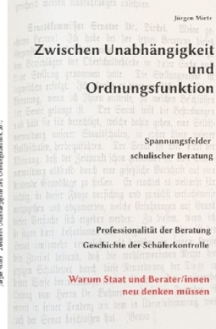 Kniha Zwischen Unabhängigkeit und Ordnungsfunktion, Spannungsfelder schulischer Beratung Jürgen Mietz