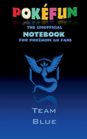 Könyv Pokefun - The unofficial Notebook (Team Blue) for Pokemon GO Fans Theo Von Taane