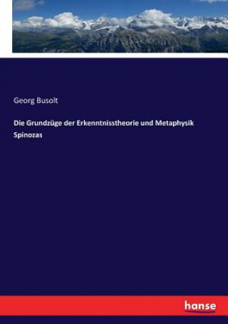Carte Grundzuge der Erkenntnisstheorie und Metaphysik Spinozas Georg Busolt