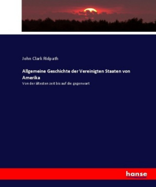 Knjiga Allgemeine Geschichte der Vereinigten Staaten von Amerika John Clark Ridpath