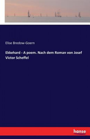 Carte Ekkehard - A poem. Nach dem Roman von Josef Victor Scheffel Elise Bredow-Goern