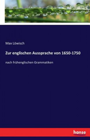 Kniha Zur englischen Aussprache von 1650-1750 Max Löwisch