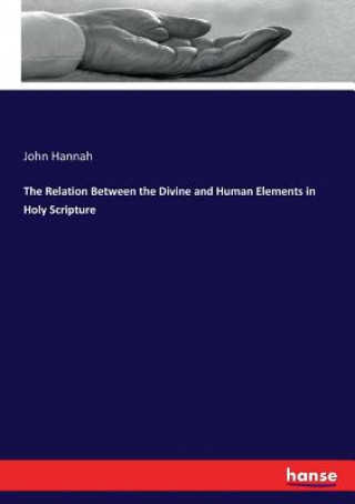 Kniha Relation Between the Divine and Human Elements in Holy Scripture John Hannah