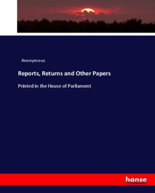 Carte Reports, Returns and Other Papers Anonym