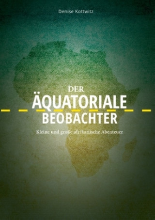Kniha Der äquatoriale Beobachter Denise Kottwitz