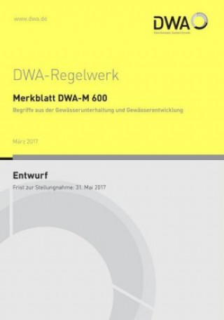 Kniha Merkblatt DWA-M 600 Begriffe aus der Gewässerunterhaltung und Gewässerentwicklung (Entwurf) Abwasser und Abfall (DWA) Deutsche Vereinigung für Wasserwirtschaft