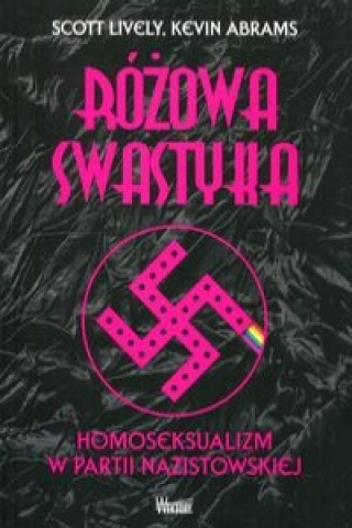Book Rozowa swastyka Homoseksualizm w partii nazistowskiej Scott Lively