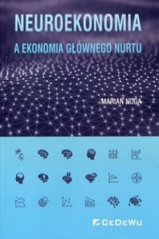 Könyv Neuroekonomia a ekonomia glownego nurtu Marian Noga