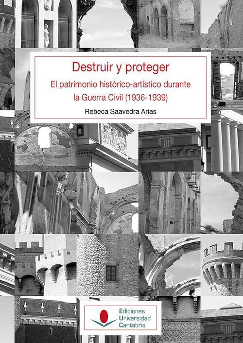 Carte Destruir y proteger. El patrimonio histórico artístico durante la guerra civil (1936-1939). 