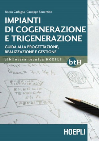 Kniha Impianti di cogenerazione e trigenerazione. Guida alla progettazione, realizzazione e gestione 