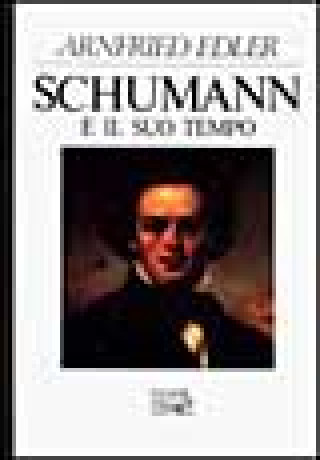 Carte Schumann e il suo tempo Edler Arnfried