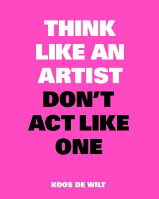 Carte Think Like an Artist, Don't Act Like One Koos de Wilt
