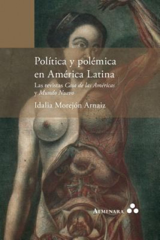 Carte Politica y polemica en America Latina. Las revistas Casa de las Americas y Mundo Nuevo Idalia Morejón Arnaiz