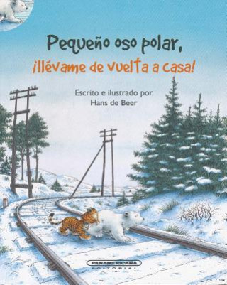 Könyv Pequeno Oso Polar, Llevame de Vuelta A Casa! = Little Polar Bear, Take Me Home Hans De Beer