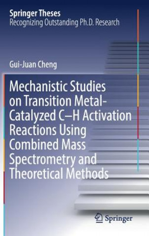 Könyv Mechanistic Studies on Transition Metal-Catalyzed C-H Activation Reactions Using Combined Mass Spectrometry and Theoretical Methods Gui-Juan Cheng