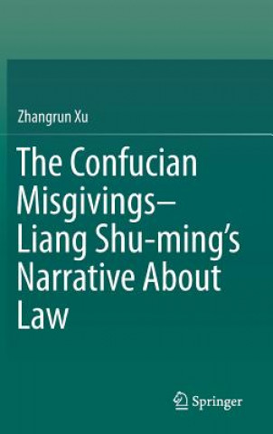 Knjiga Confucian Misgivings--Liang Shu-ming's Narrative About Law Zhangrun Xu