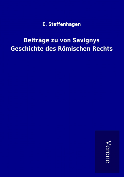 Buch Beiträge zu von Savignys Geschichte des Römischen Rechts E. Steffenhagen