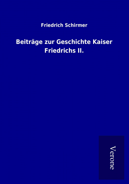 Book Beiträge zur Geschichte Kaiser Friedrichs II. Friedrich Schirmer