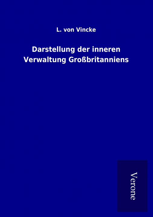 Kniha Darstellung der inneren Verwaltung Großbritanniens L. von Vincke