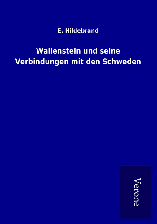 Könyv Wallenstein und seine Verbindungen mit den Schweden E. Hildebrand