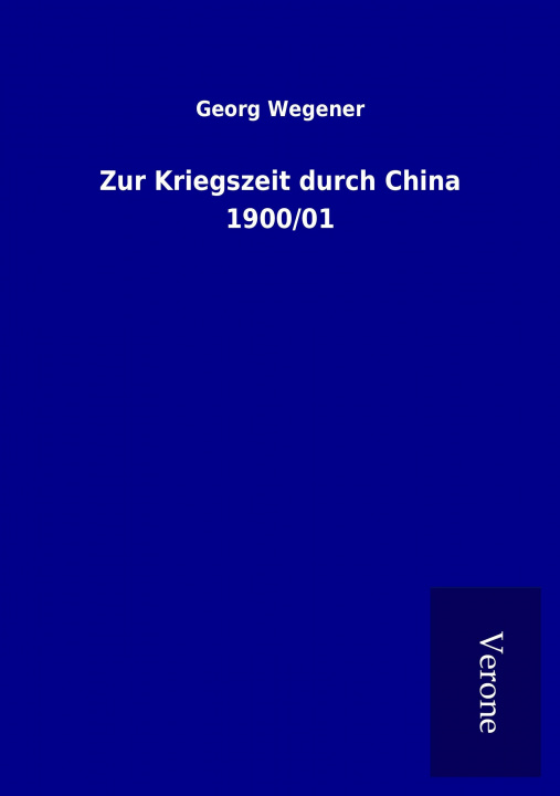 Книга Zur Kriegszeit durch China 1900/01 Georg Wegener