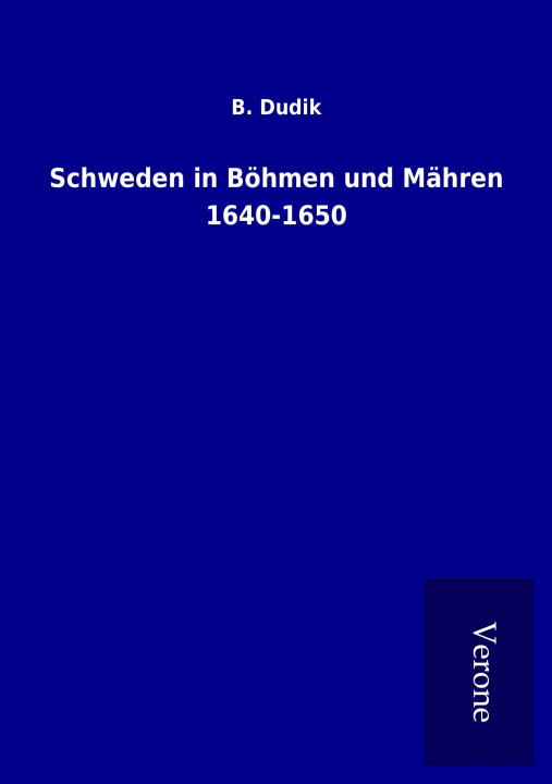 Knjiga Schweden in Böhmen und Mähren 1640-1650 B. Dudik