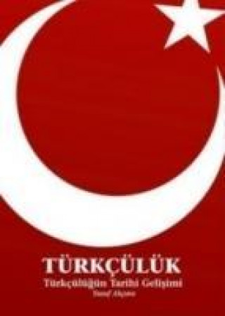 Carte Türkcülük; Türkcülügün Tarihi Gelisimi Yusuf Akcura