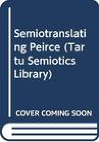 Knjiga SEMIOTRANSLATING PEIRCE Douglas Robinson