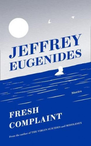 Könyv Fresh Complaint Jeffrey Eugenides