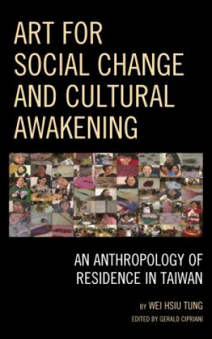Könyv Art for Social Change and Cultural Awakening Wei Hsiu Tung