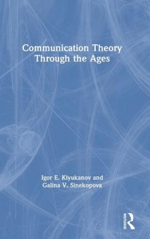 Knjiga Communication Theory Through the Ages Igor E. Klyukanov