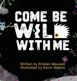 Książka Come Be Wild With Me KRISTEN M MAXWELL