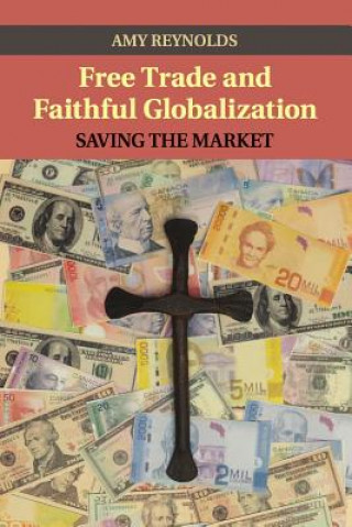 Книга Free Trade and Faithful Globalization Amy Reynolds