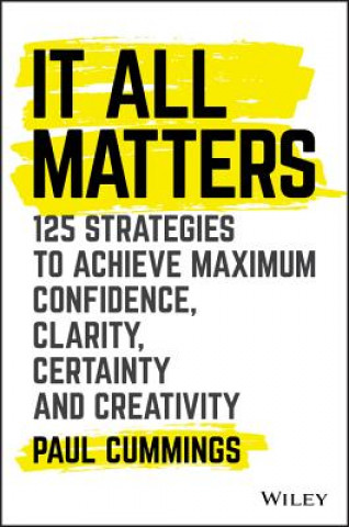 Libro It All Matters - 125 Strategies to Achieve Maximum Confidence, Clarity, Certainty, and Creativity Paul Cummings
