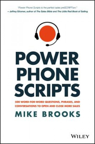 Book Power Phone Scripts - 500 Word-for-Word Questions, Phrases, and Conversations to Open and Close More Sales Mike Brooks