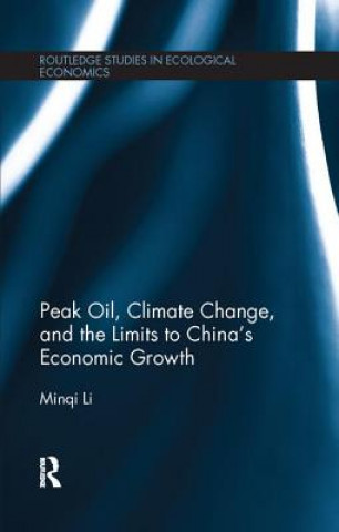 Könyv Peak Oil, Climate Change, and the Limits to China's Economic Growth Minqi Li
