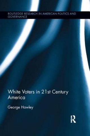 Kniha White Voters in 21st Century America George Hawley