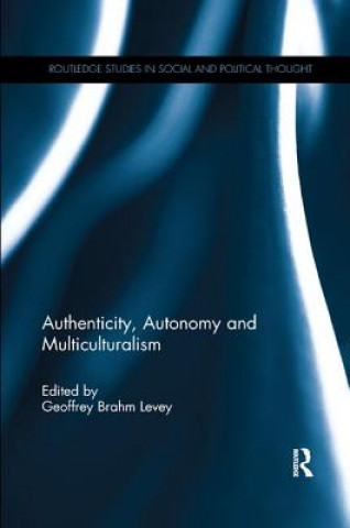 Kniha Authenticity, Autonomy and Multiculturalism Geoffrey Brahm Levey