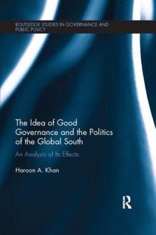 Knjiga Idea of Good Governance and the Politics of the Global South Haroon A. Khan