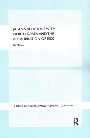 Kniha Japan's Relations with North Korea and the Recalibration of Risk Ra Mason