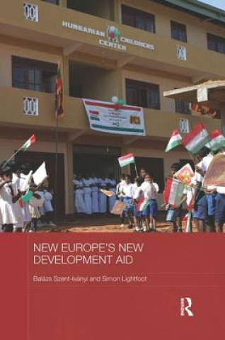 Knjiga New Europe's New Development Aid Balazs Szent-Ivanyi