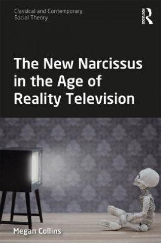 Carte New Narcissus in the Age of Reality Television Collins
