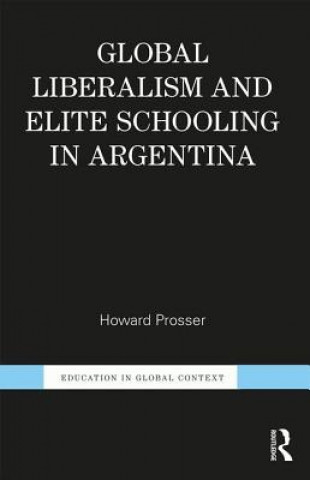Carte Global Liberalism and Elite Schooling in Argentina Howard Prosser